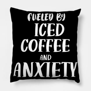 Fueled by Iced Coffee and Anxiety Pillow