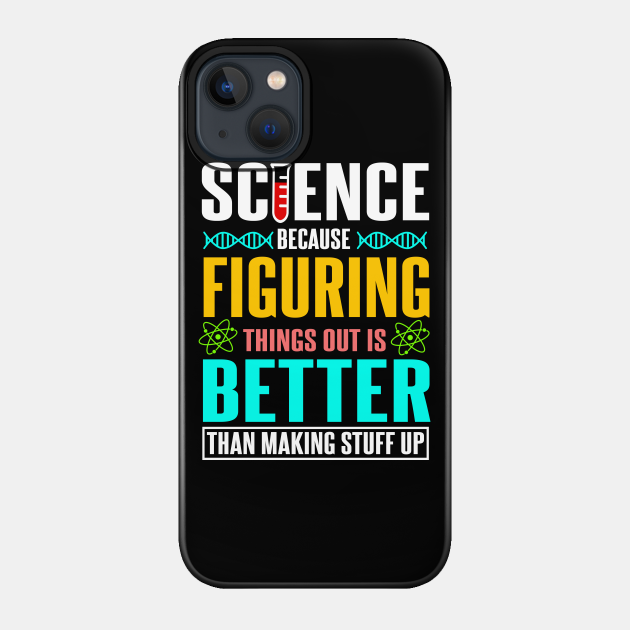 Science - Figuring things out - Science - Phone Case