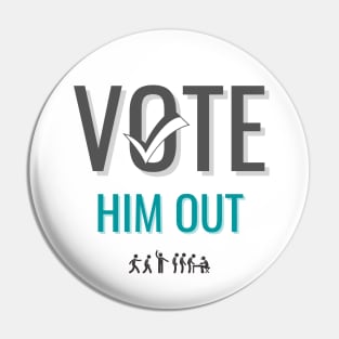 Vote Him Out Pin