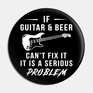 Strum & Sip: If Guitar and Beer Can't Fix It, It's a Serious Problem Tee | Hoodie Pin