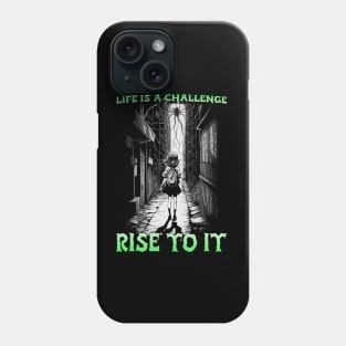 Life is a challenge, rise to it. Phone Case