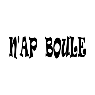 N'AP BOULE - IN BLACK - FETERS AND LIMERS – CARIBBEAN EVENT DJ GEAR T-Shirt