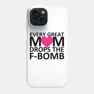 Every Great Mom Drops the F-Bomb (heart) Phone Case