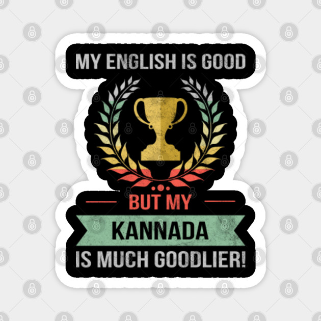 Funny My English Is Good But My Kannada Is Goodlier Design - Kannada - Magnet | TeePublic Funny My English Is Good But My Kannada Is Goodlier Design - Kannada - Magnet | TeePublic