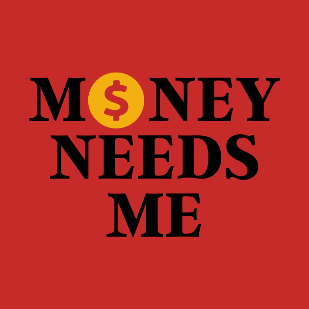 Money needs me by Lifestyle T-shirts