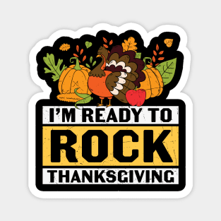 I'm Ready To Rock Thanksgiving | Thanksgiving gift T-shirt Magnet