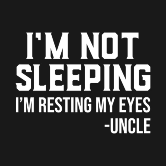 Discover I'm Not Sleeping I'm Resting My Eyes Funny Uncle Father's Day Gift - Im Not Sleeping Im Resting My Eyes - T-Shirt