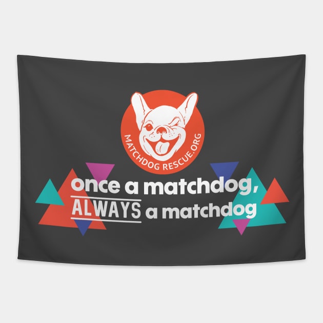 Once a MatchDog, Always a MatchDog Tapestry by matchdogrescue