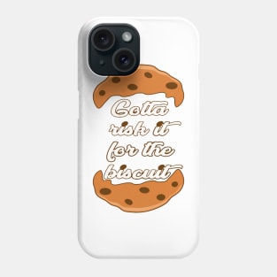 Gotta Risk It For The Biscuit Phone Case