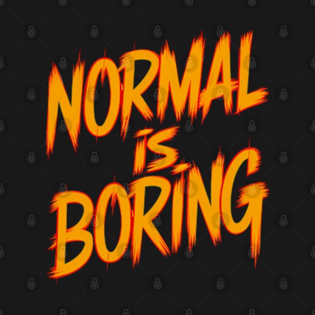 Normal is boring by Neon Galaxia