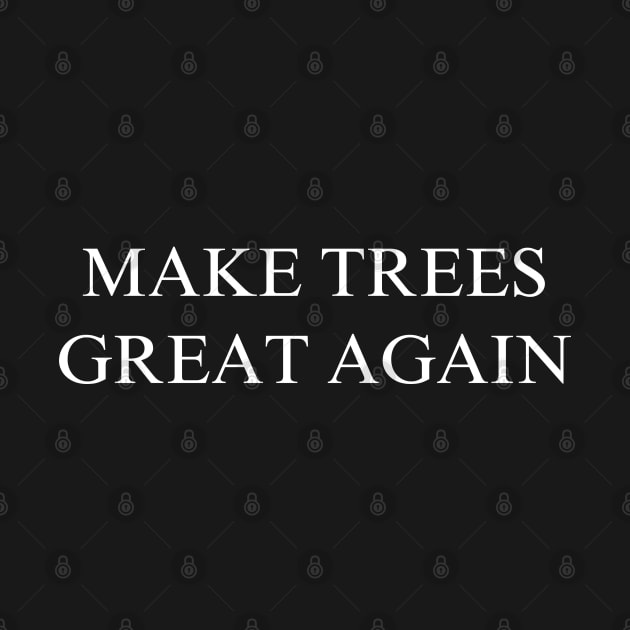 Make Trees Great Again by coyoteandroadrunner