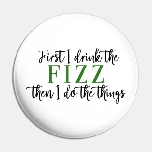 First I Drink the Fizz Then I Do the Things Business Arbonne Bon Babe Boss Babe Pin