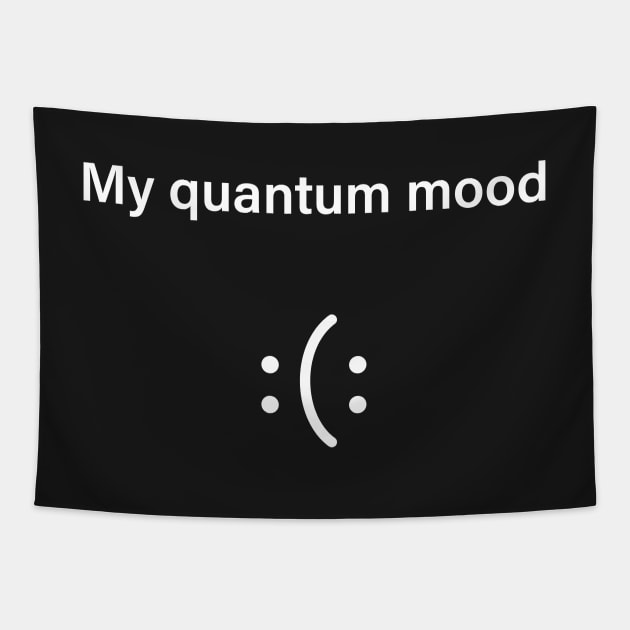 Quantum Mood Funny Quantum Physics Tapestry by ScienceCorner