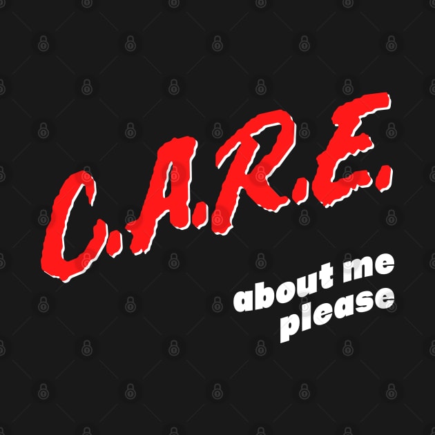 Care About Me Please / Funny Attention Seeker Design by DankFutura