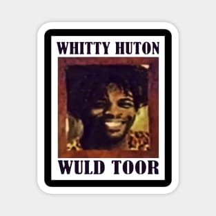 Whitty Hutton /// Whitty Huton Wuld Toor Magnet