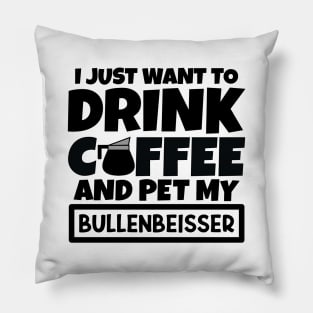 I just want to drink coffee and pet my Bullenbeisser Pillow