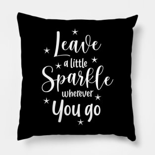 Leave a little sparkle weherever you go Pillow