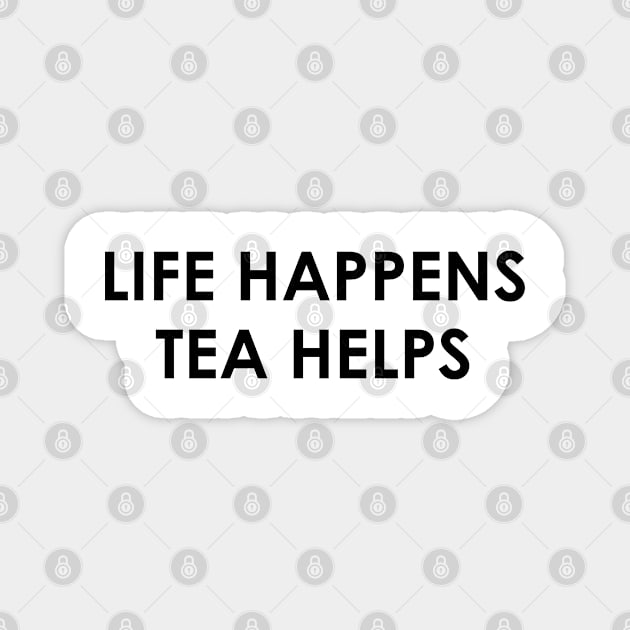 Funny Tea Lover Gift Life Happens Tea Helps Magnet by kmcollectible