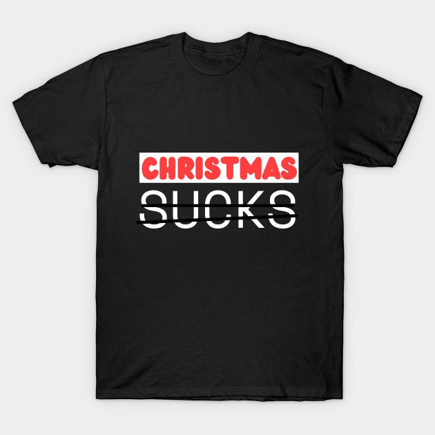 Discover Christmas Sucks - Christmas Sucks - T-Shirt