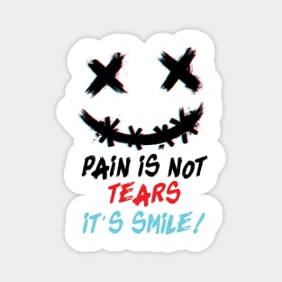 Pain is not tears it's smile ! Magnet