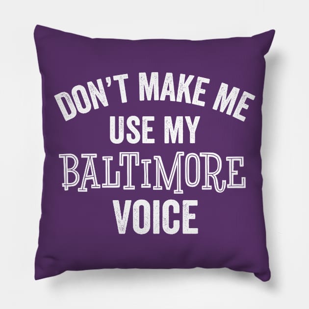 Funny Baltimore Gift Voice Don't Make Me Use Maryland Harbor Charm City Pillow by HuntTreasures