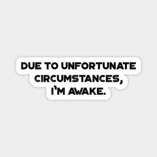 Due to Unfortunate Circumstances I'm Awake Funny Vintage Retro Magnet