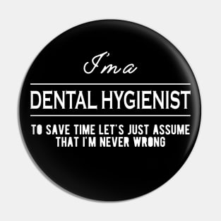 Dental Hygienist - Let's just assume that I'm never wrong Pin