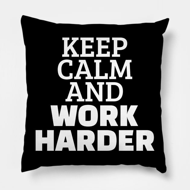 Keep Calm And Work Harder Pillow by Texevod