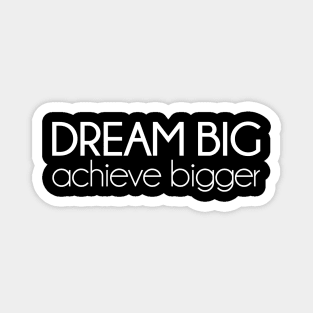 Dream big, achieve bigger. Motivational inspirational quote Magnet