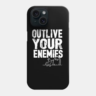 Outlive your enemies Phone Case