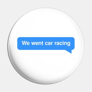 "We Went Car Racing" Funny F1 Radio Design Pin