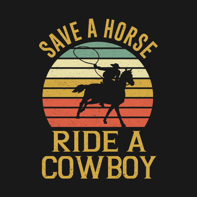 Save A Horse Ride Cowboy T Shirt For Men Women Gift by hardyhtud