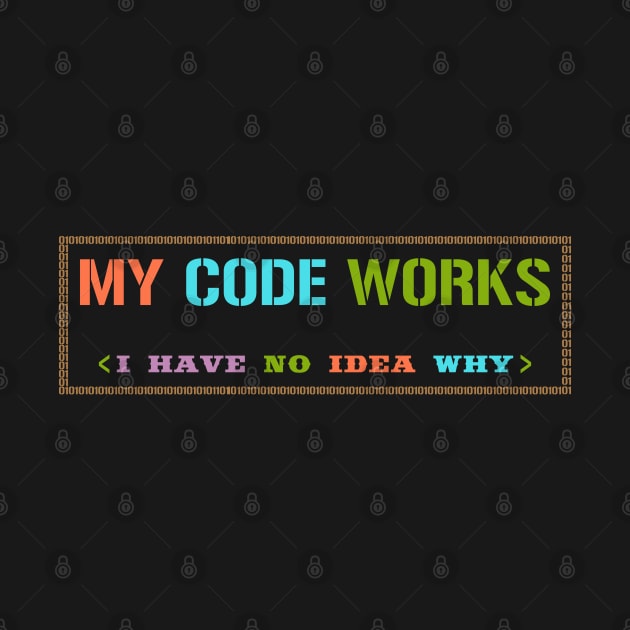 My Code Works I Have No Idea Why by SbeenShirts