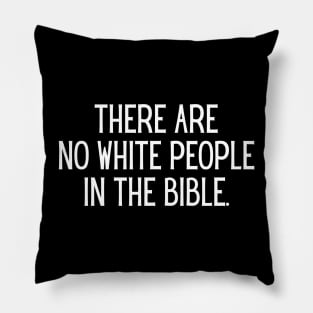 There Are No White People In The Bible - White Text Pillow