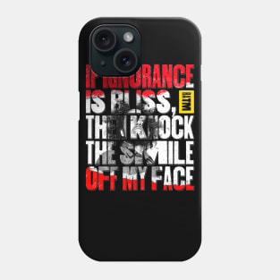 Ignorance is Bliss Phone Case