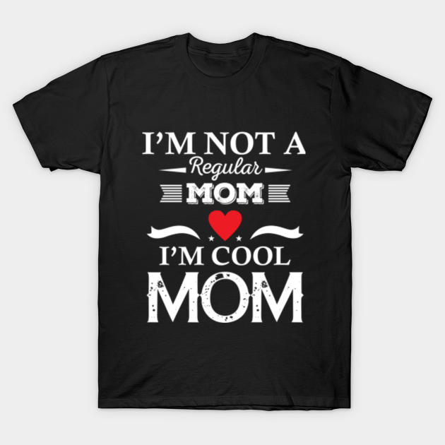 I'm not a regular mom I'm cool mom - Mom - T-Shirt | TeePublic