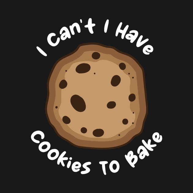 I Can't I Have Cookies To Bake by maxcode