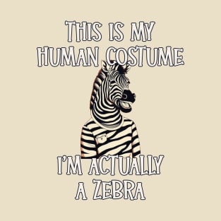 This Is My Human Costume - I’m Actually a Zebra T-Shirt