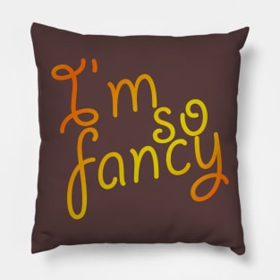 I'm So Fancy Pillow