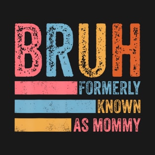 Funny Bruh Formerly Known As Mom T-Shirt