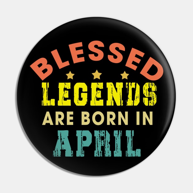 Blessed Legends Are Born In April Funny Christian Birthday Pin by Happy - Design