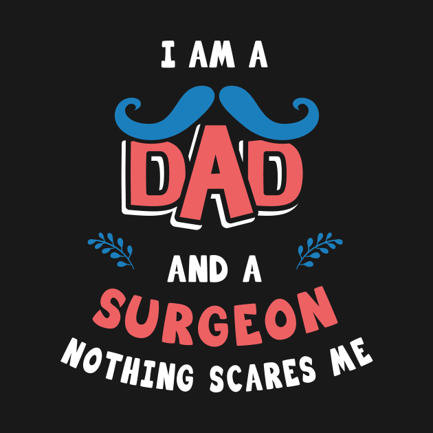 I'm A Dad And A Surgeon Nothing Scares Me by Parrot Designs