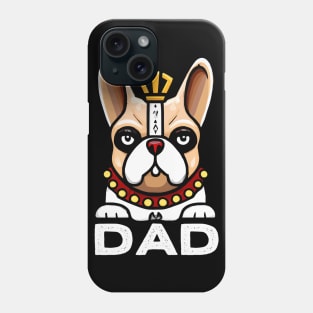 French Bulldog Dad King Dog Owner Frenchie Dog Father Phone Case