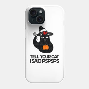 Tell Your Cat I Said Pspsps - Cat Halloween Phone Case