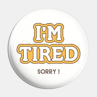 I'm Tired Pin