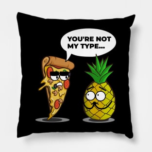 You're Not My Type - Funny Pineapple Pizza Pillow
