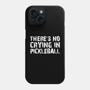 There's No Crying In Pickleball Phone Case