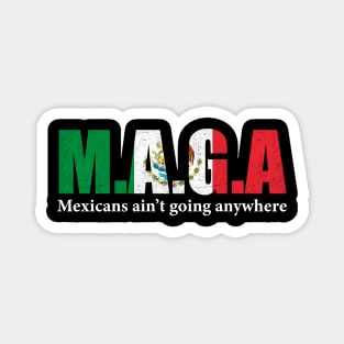 MAGA Mexicans Ain't Going Anywhere Humor Pun Graphic Mexican Flag Colors Magnet