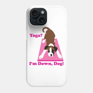 Boxer Dog, Yoga? I'm down, Dog! Yoga dog Phone Case