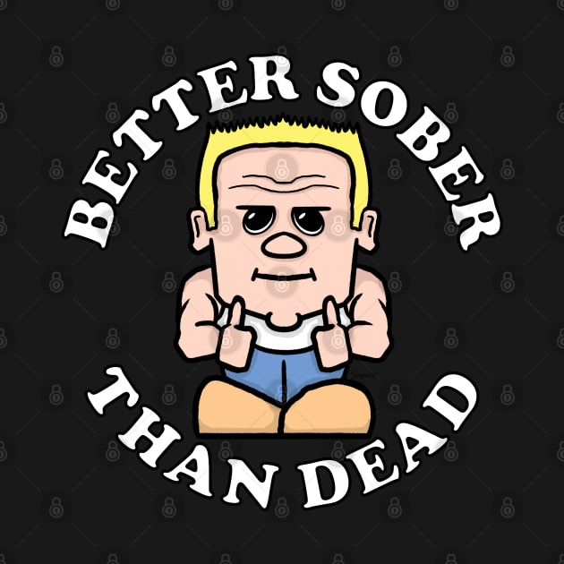 Mr. Sober BETTER SOBER THAN DEAD Sobriety by ScottyGaaDo